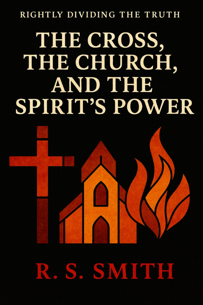 Rightly Dividing the Truth: The Cross, the Church & the Spirit