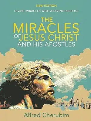 The Miracles of Jesus Christ and His Apostles