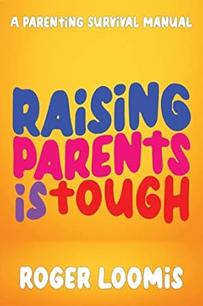 Raising Parents Is Tough