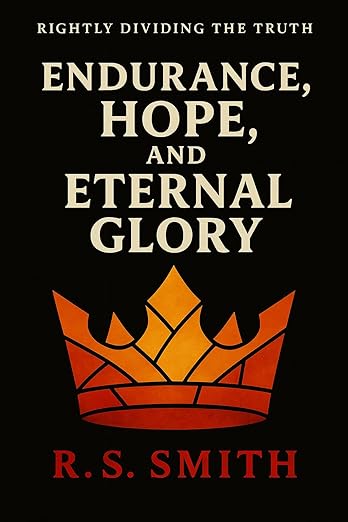 Rightly Dividing the Truth: Endurance, Hope & Eternal Glory